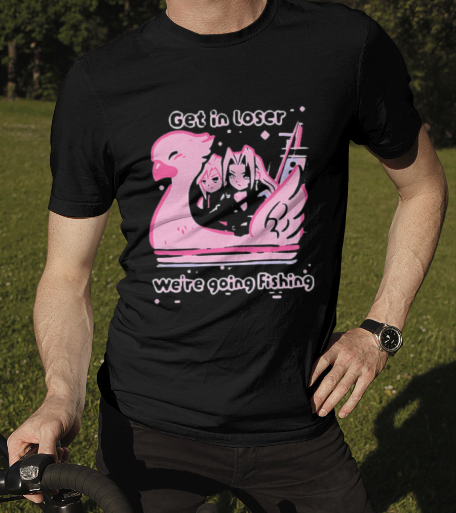 Final Fantasy Cloud Strife Sephiroth Get In Loser We're Going Fishing T-Shirt