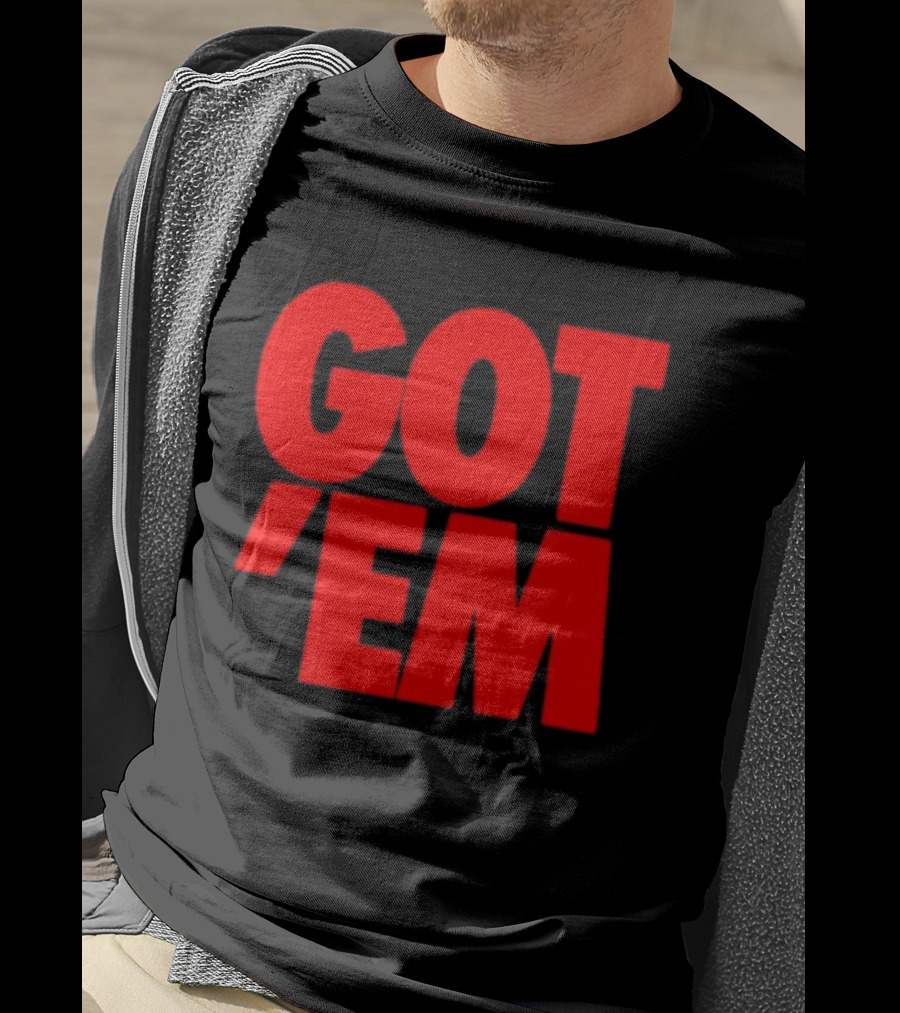 Got Em Red Bold Statement Iconic Phrase T-Shirt