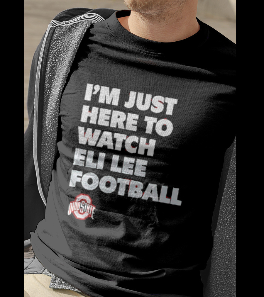Ohio State Buckeyes I'm Just Here To Eli Lee Football T-Shirt