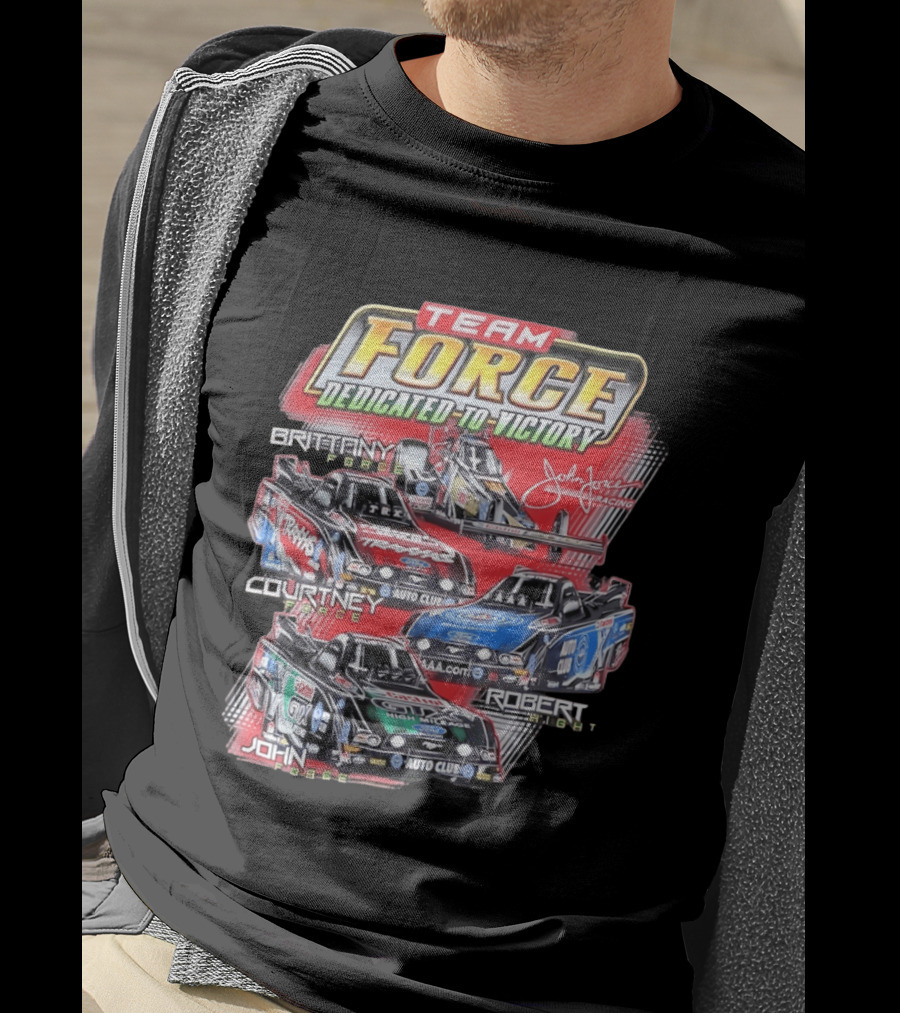 Team Force Dedicated To Victory John Force Racing Brittany Courtney Robert High T-Shirt