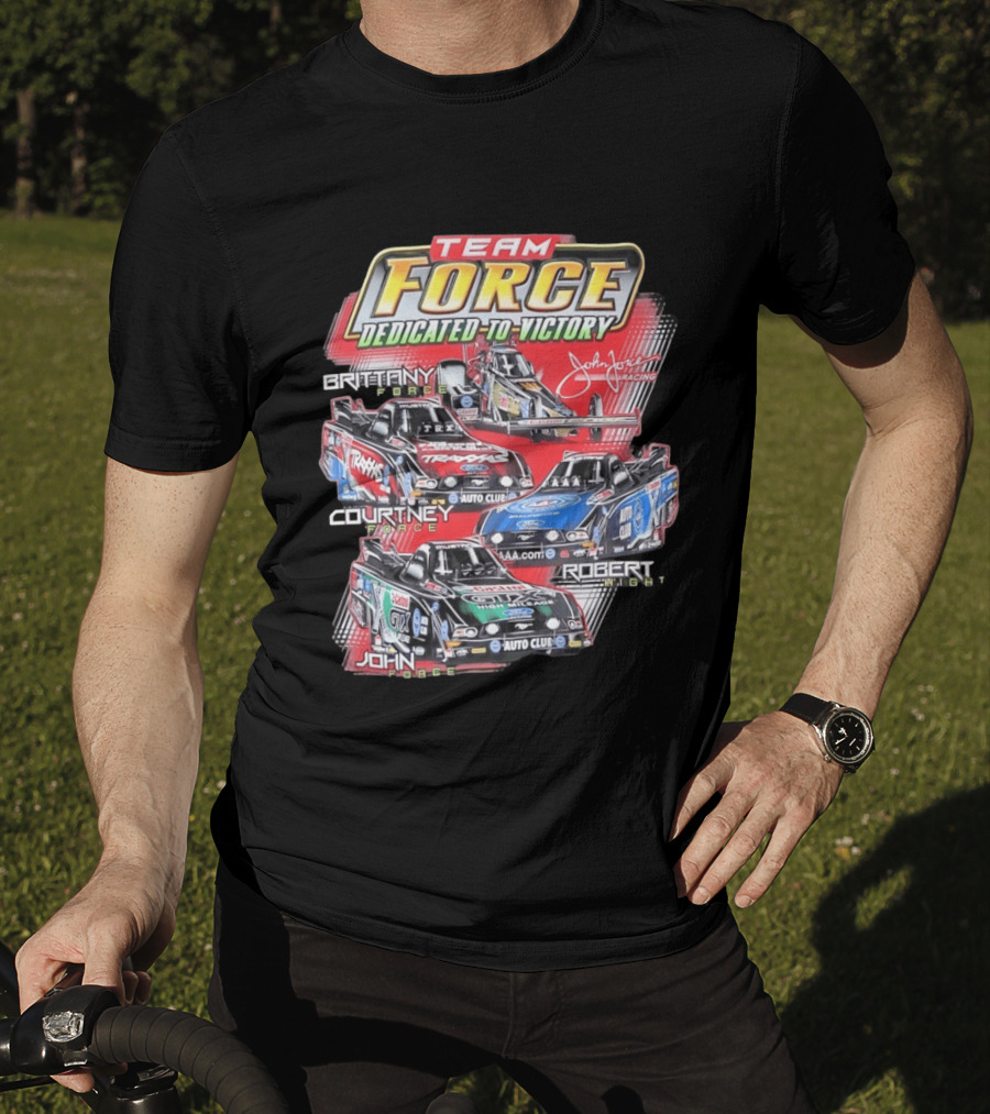 Team Force Dedicated To Victory John Force Racing Brittany Courtney Robert High T-Shirt