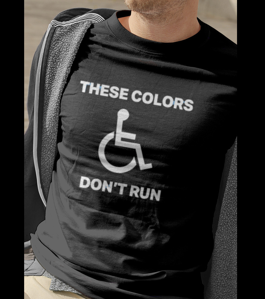 These Colors Don't Run Wheelchair T-Shirt