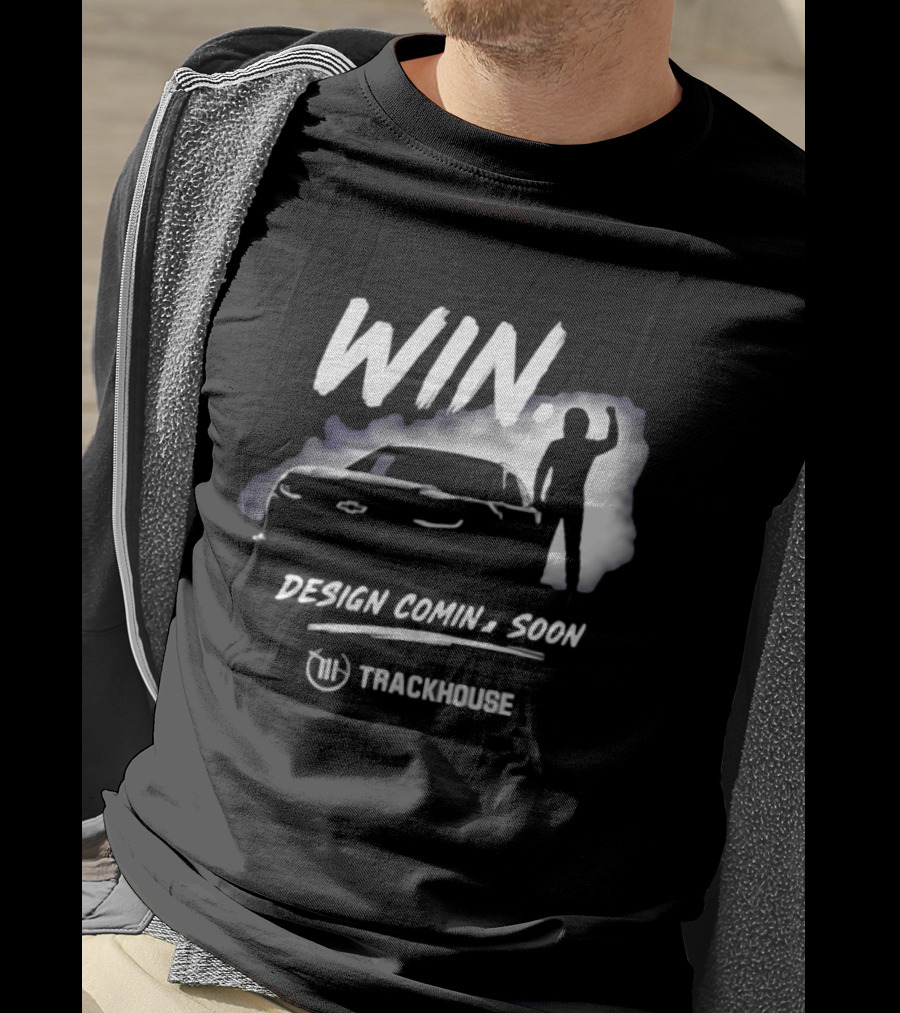 Trackhouse Racing Win Comin' Soon Chevrolet NASCAR T-Shirt
