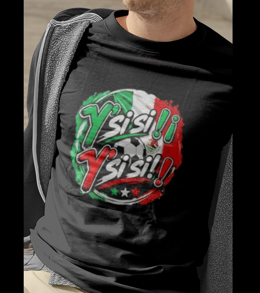 Y' Si Si Y' Si Si Mexico Flag Soccer Ball Stars T-Shirt