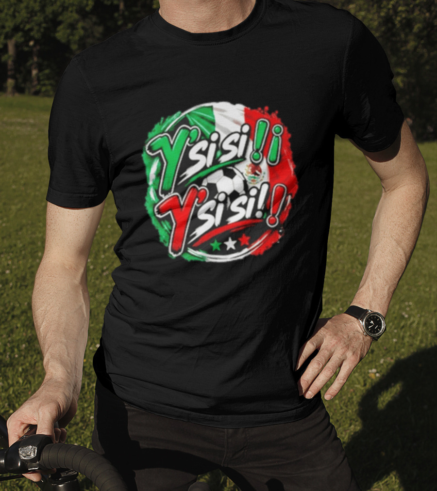 Y' Si Si Y' Si Si Mexico Flag Soccer Ball Stars T-Shirt