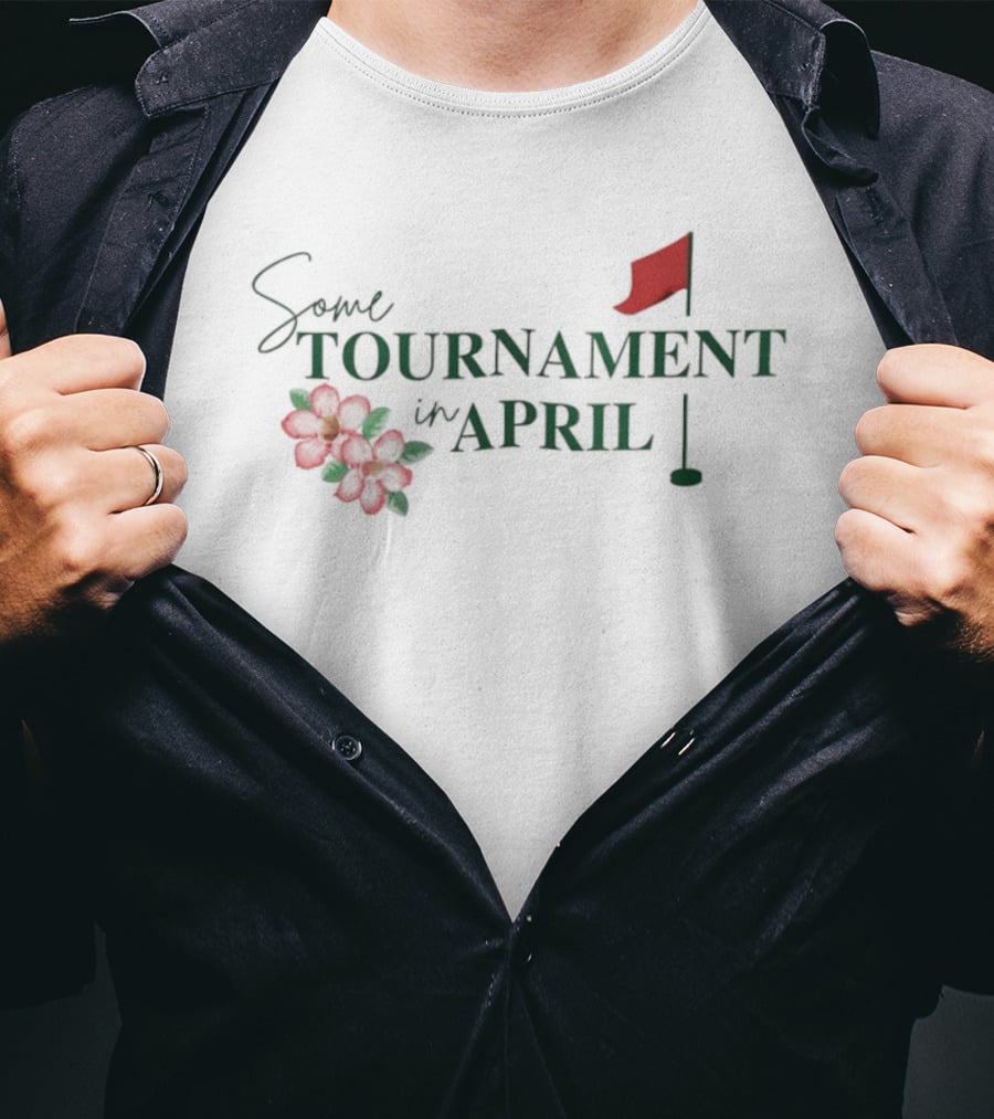 Some Tournament In April Augusta Georgia Golf T-Shirt