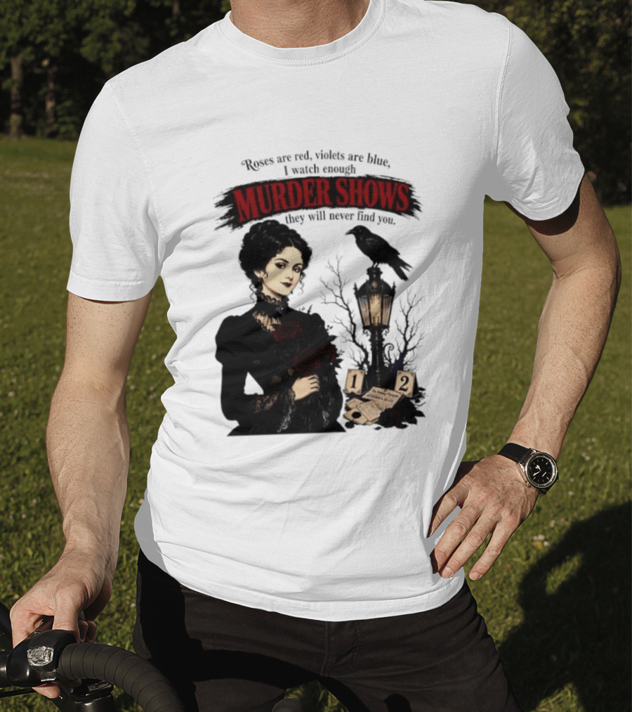 Roses Are Red Violets Are Blue Murder Shows Never Find You Woman And Crow T-Shirt