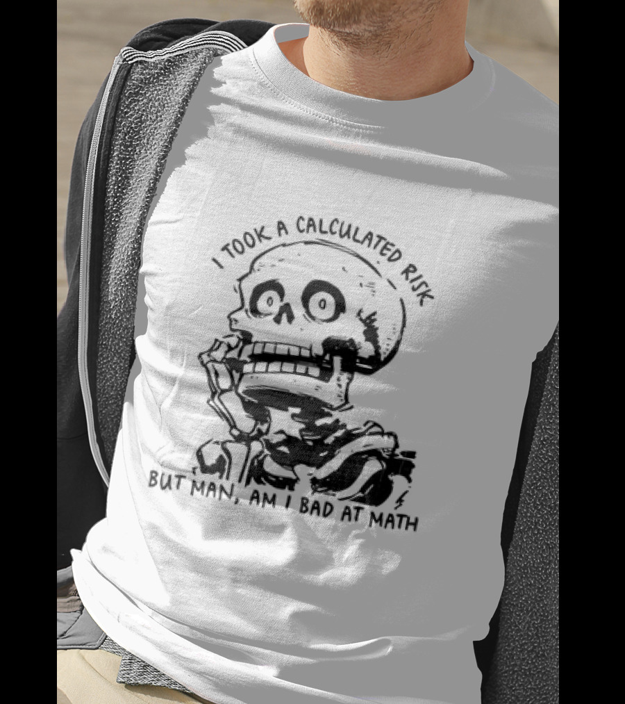 Skeleton I Took A Calculated Risk But Man Am I Bad At Math T-Shirt