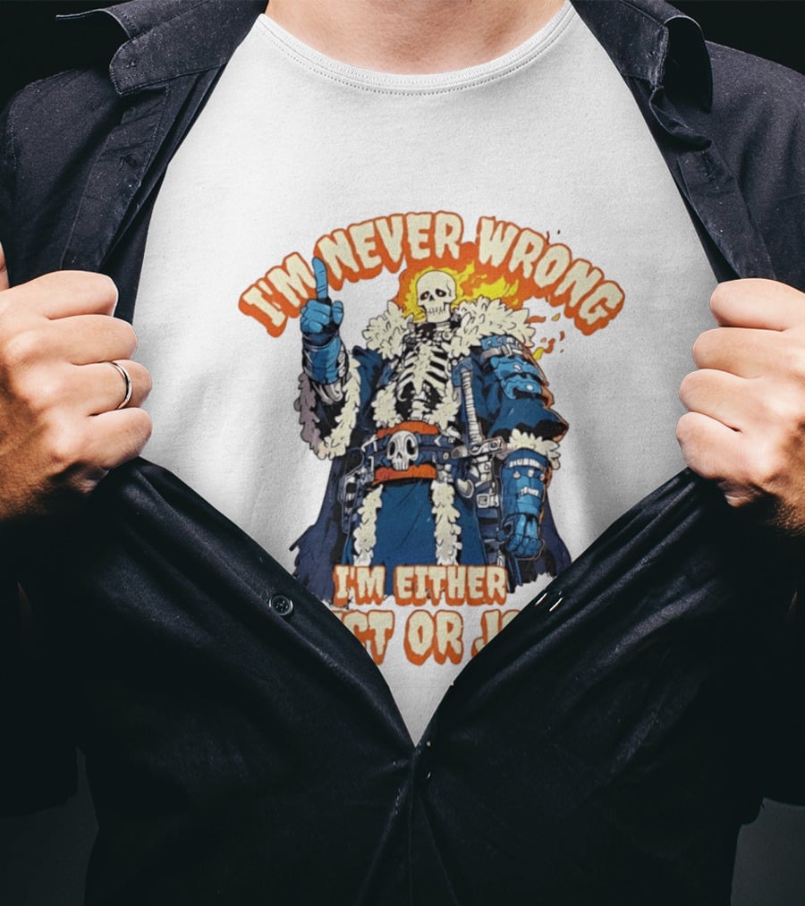 I'm Never Wrong Skeleton I'm Either Correct Or Joking T-Shirt