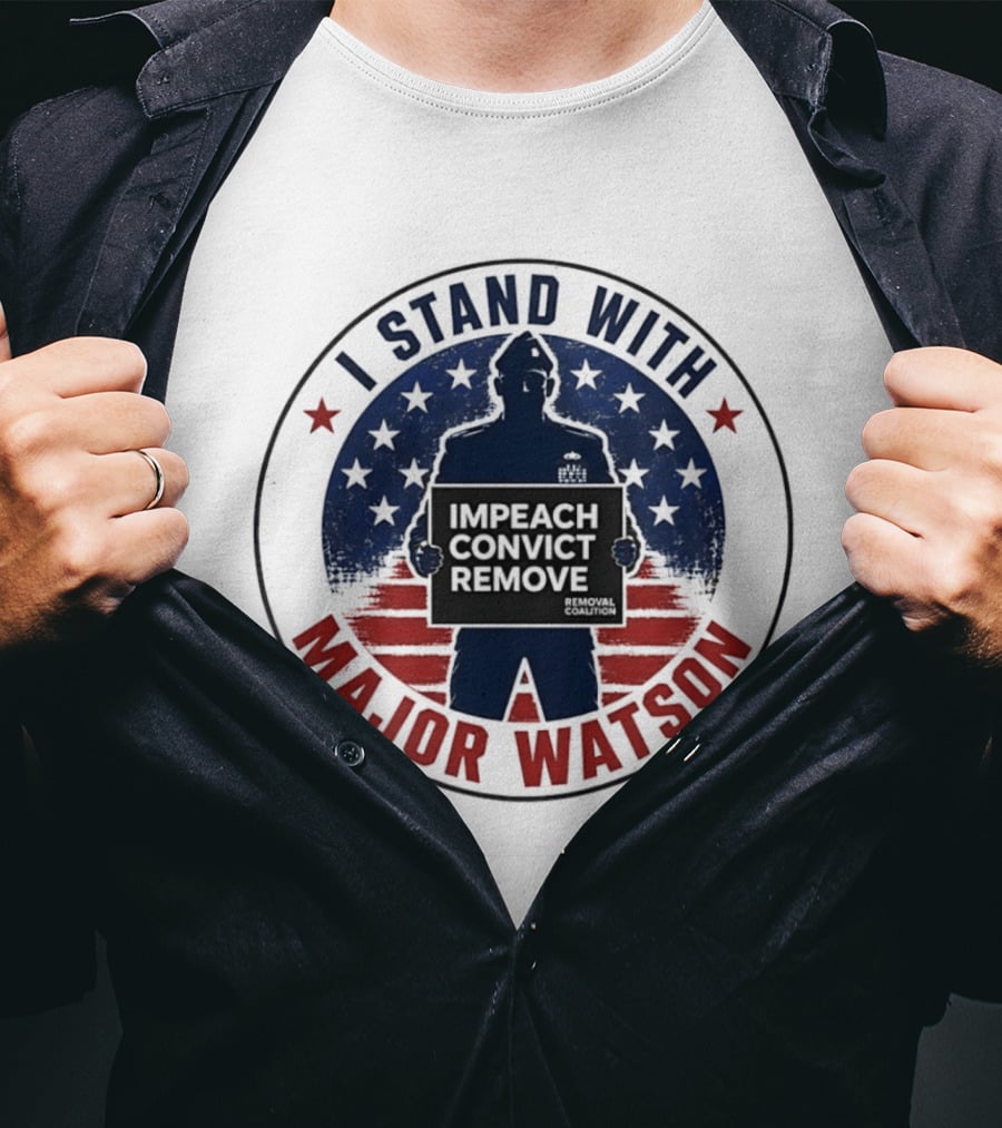 I Stand With Major Watson Impeach Convict Remove Stars And Stripes T-Shirt