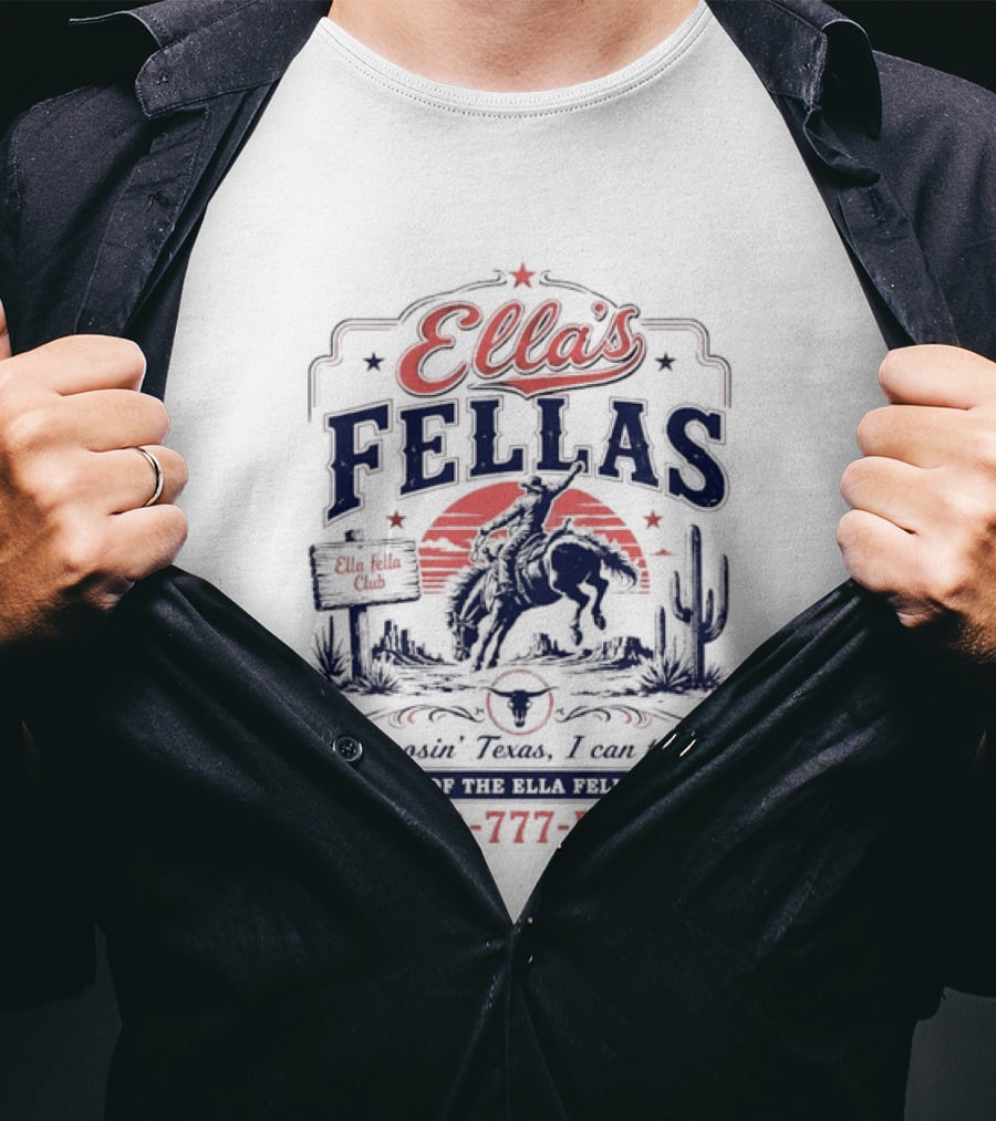 Ella's Fellas Cowboy Club Choosin Texas I Can Tell Home Of The 1 800 777 Fella T-Shirt