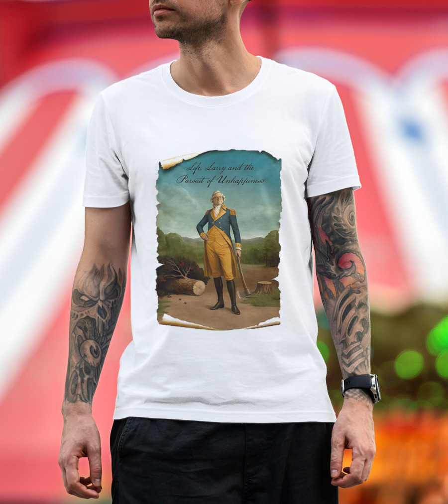 Life Larry And The Pursuit Of Unhappiness Larry As Washington Holding Axe Near Tree Stump T-Shirt