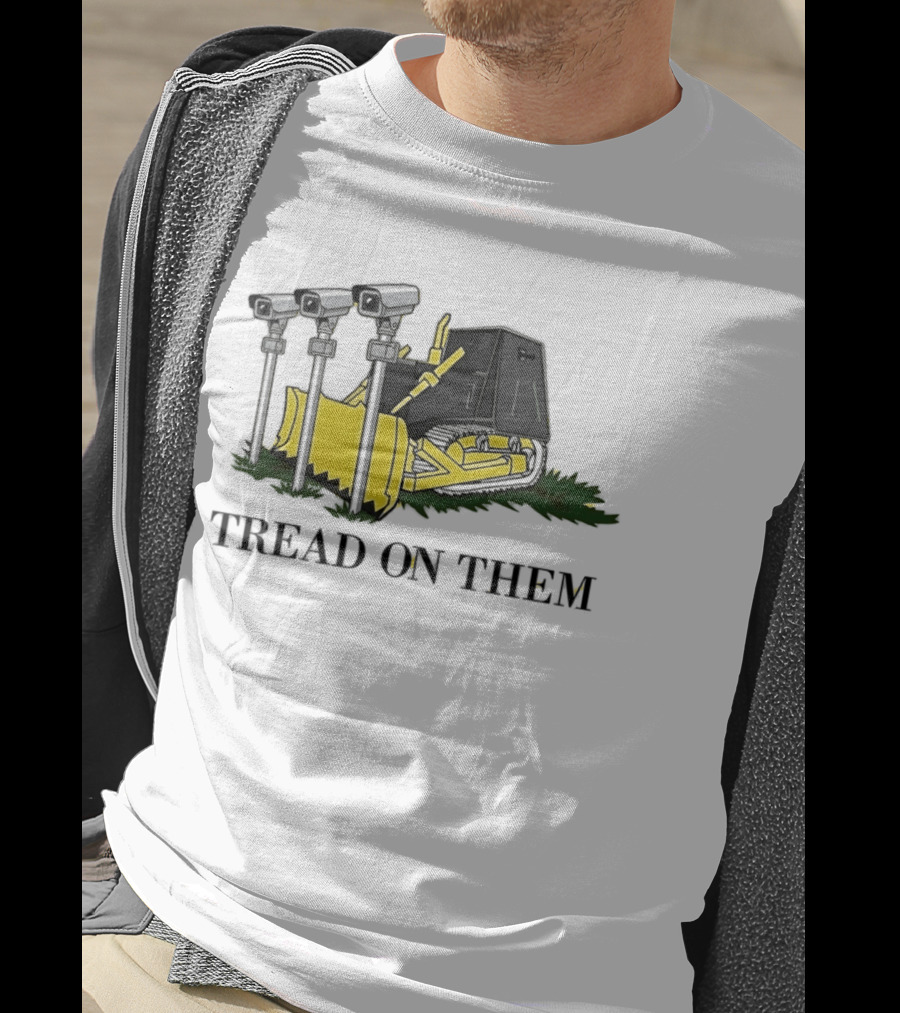 Tread On Them Bulldozer Crushing Surveillance Cameras T-Shirt