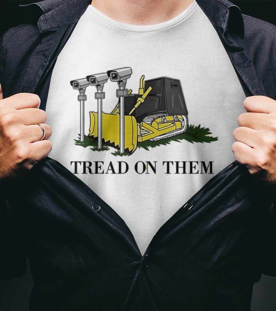 Tread On Them Bulldozer Crushing Surveillance Cameras T-Shirt