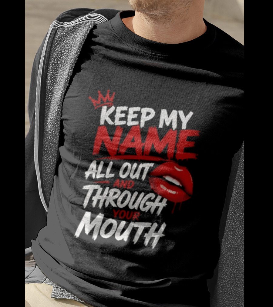 Keep My Name All Out And Through Your Mouth Red Lips Crown T-Shirt