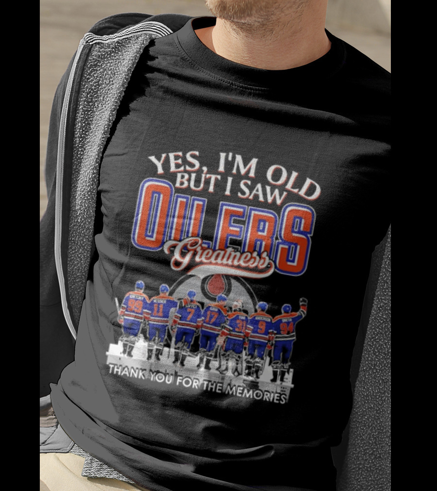 Yes I'm Old But I Saw Oilers Greatness Thank You For The Memories T-Shirt