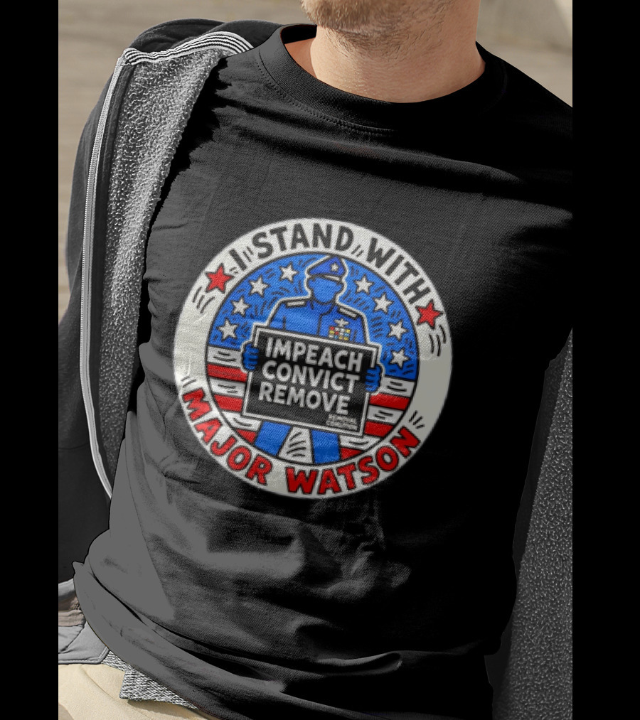 Stand With Major Watson Impeach Convict Remove Coalition T-Shirt