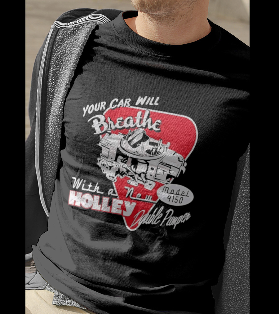 Model 4150 Your Car Will Breathe With A New Holley Double Pumper T-Shirt