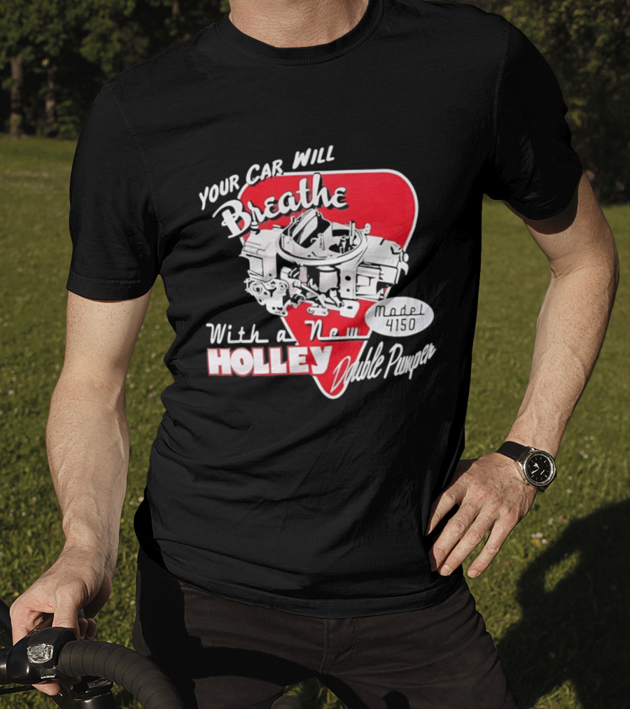 Model 4150 Your Car Will Breathe With A New Holley Double Pumper T-Shirt