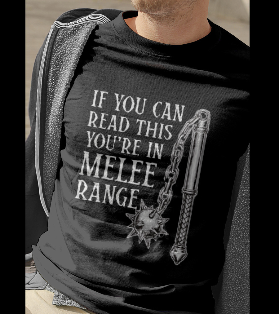 If You Can Read This You're In Melee Range Flail Weapon T-Shirt