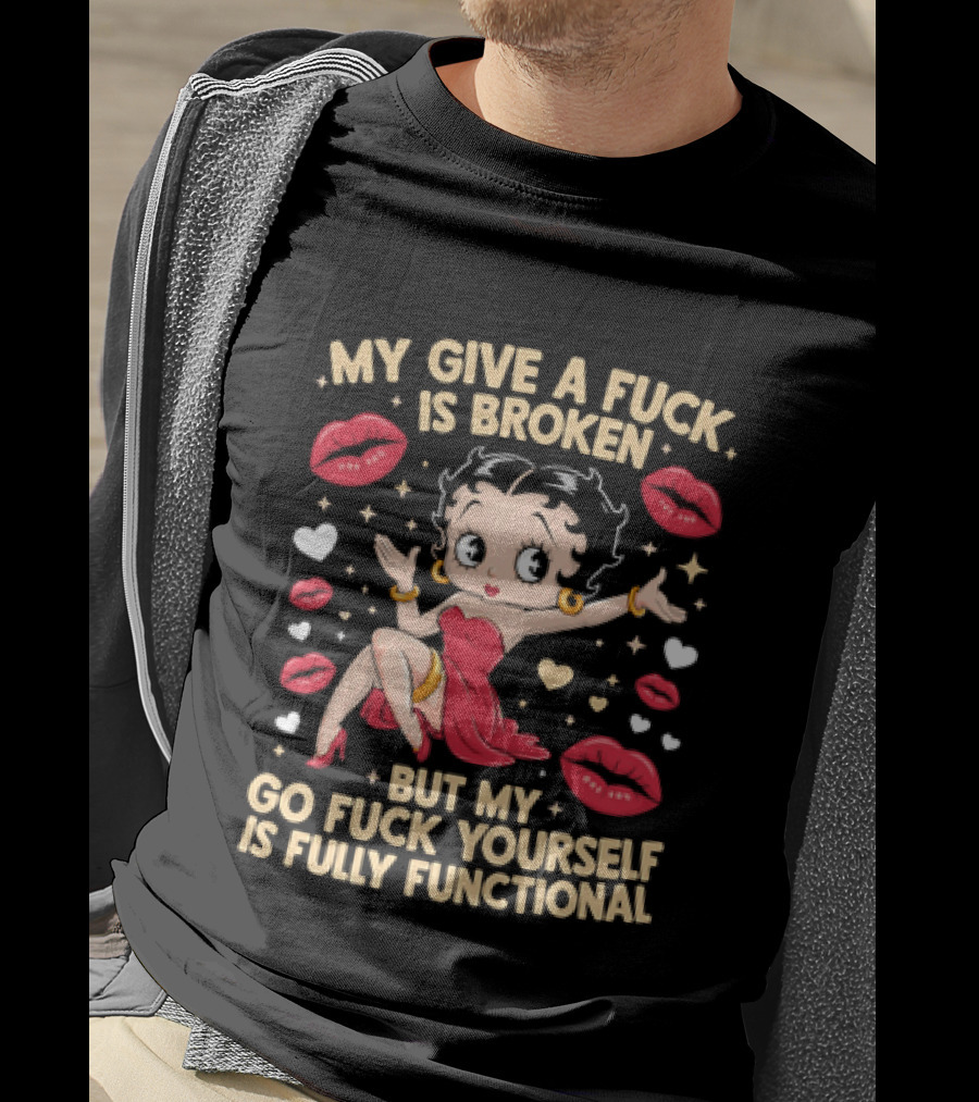 My Give A Fuck Is Broken But My Go Fuck Yourself Is Fully Functional Cartoon Character With Red Dress And Lips T-Shirt