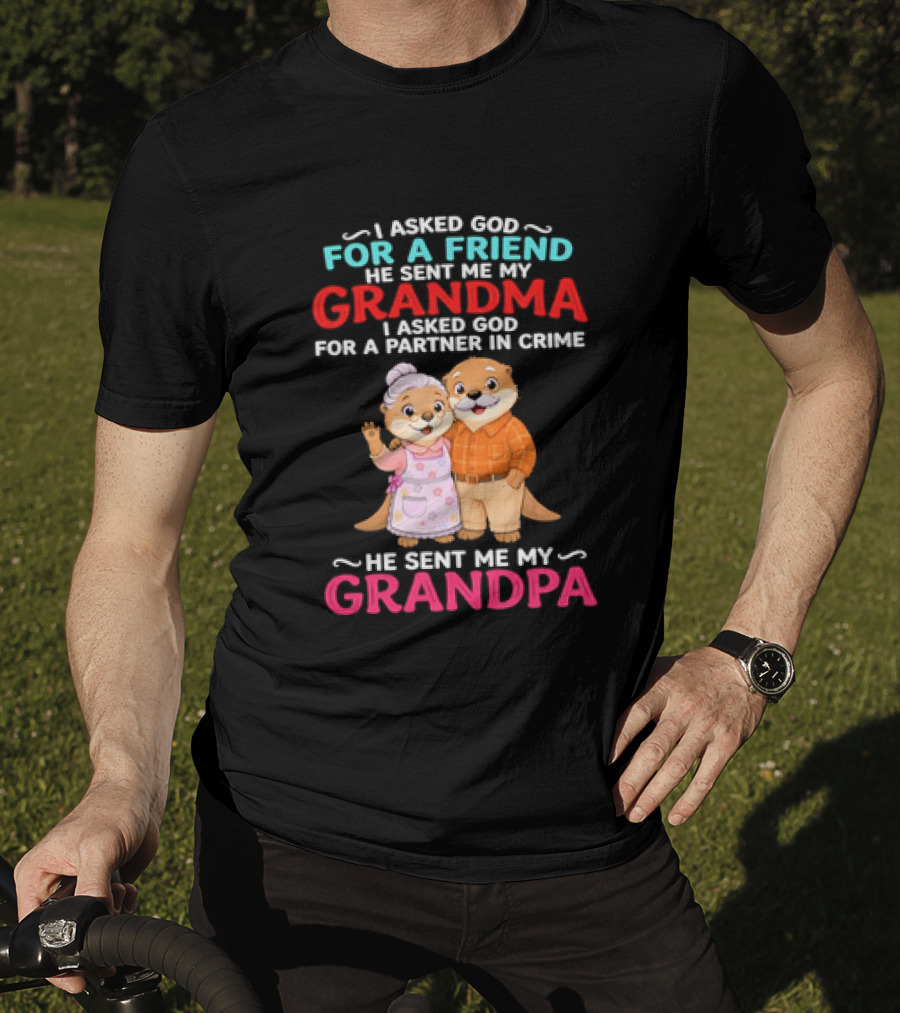 I Asked God For A Friend He Sent Me My Grandma Partner In Crime Grandpa Otter T-Shirt