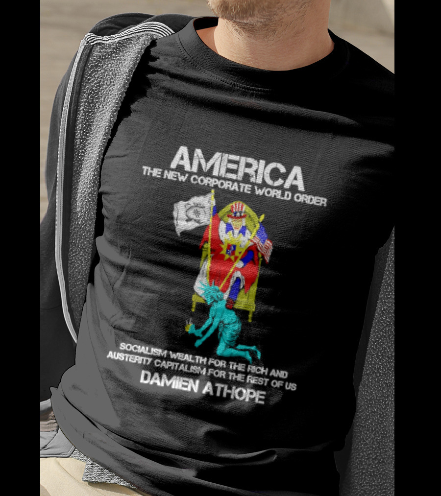 America The New Corporate World Order Socialism Wealth God Damien Athope T-Shirt