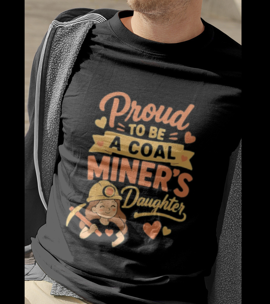 Proud To Be A Coal Miner's Daughter With Hearts And Miner Hat T-Shirt