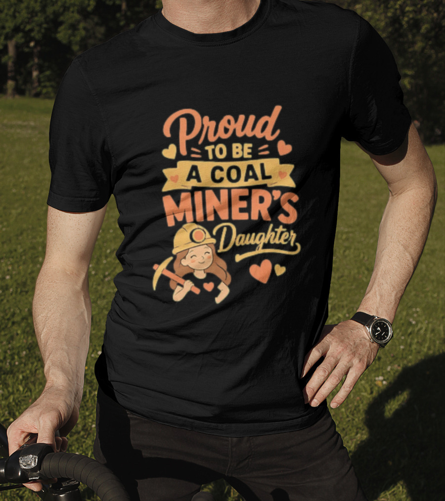 Proud To Be A Coal Miner's Daughter With Hearts And Miner Hat T-Shirt