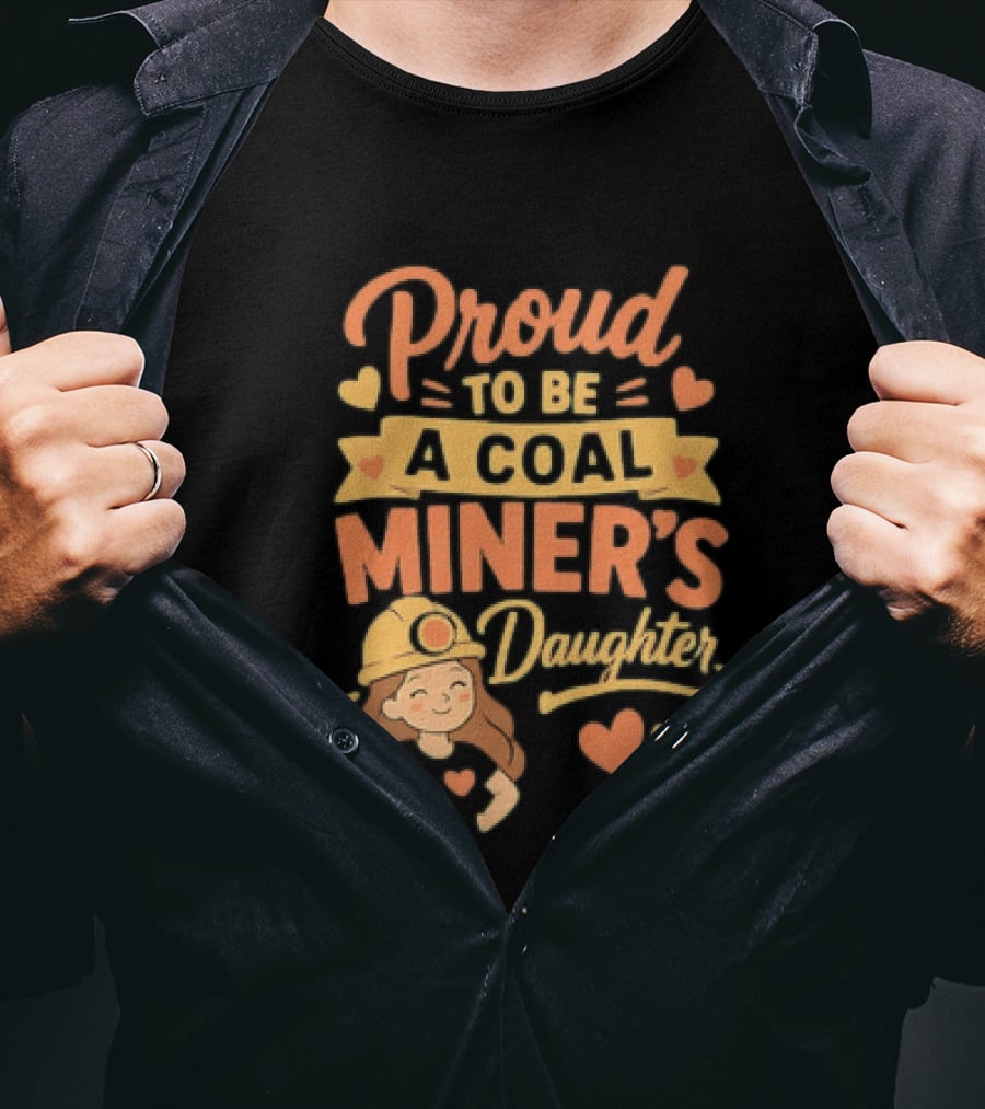 Proud To Be A Coal Miner's Daughter With Hearts And Miner Hat T-Shirt