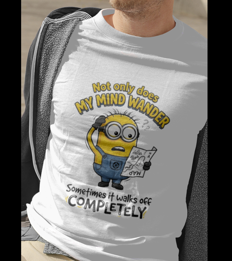 Minion Sometimes My Mind Wander Sometimes It Walks Off Completely T-Shirt