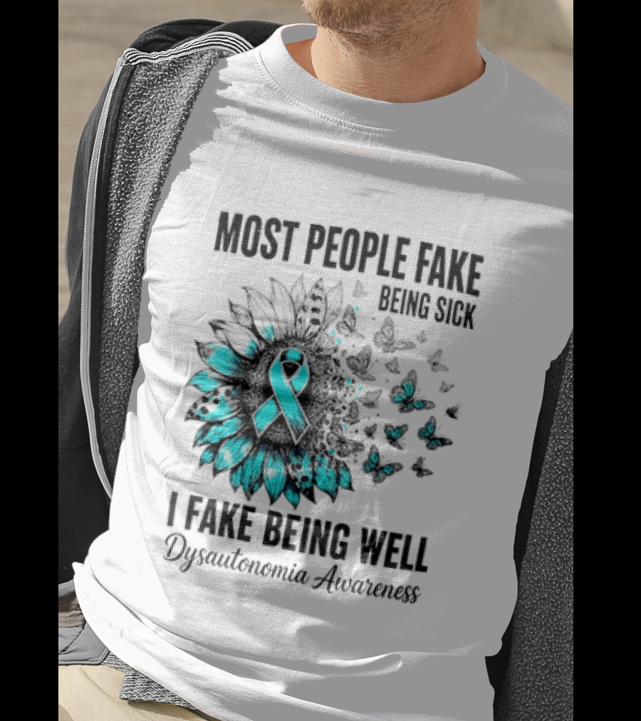 Most People Fake Being Sick I Fake Being Well Dysautonomia Awareness Butterfly Ribbon T-Shirt