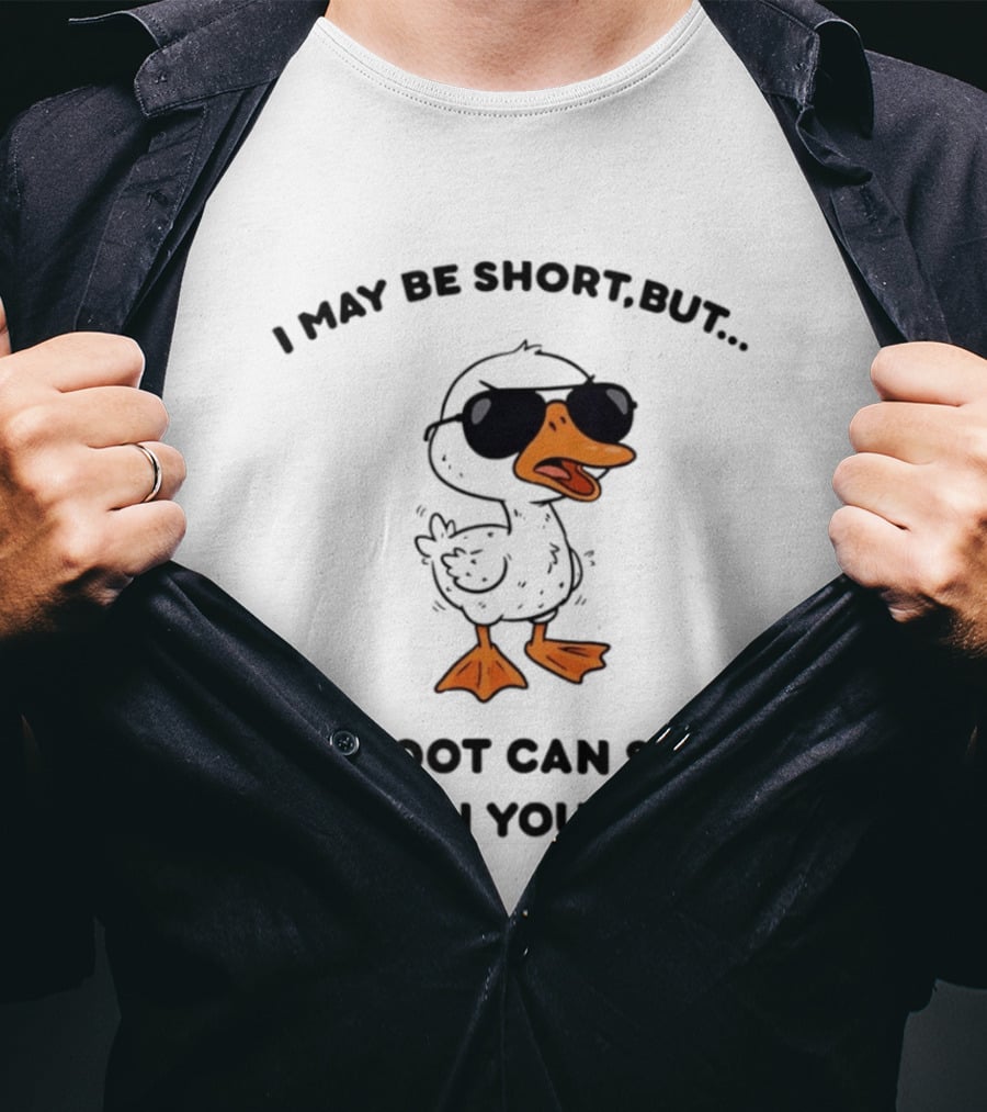 I May Be Short But My Foot Can Still Reach Your Ass Duck Wearing Sunglasses T-Shirt