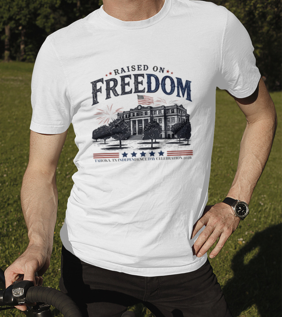 Raised On Freedom Tahoka Texas Independence Day Celebration 2026 Stars Fireworks T-Shirt