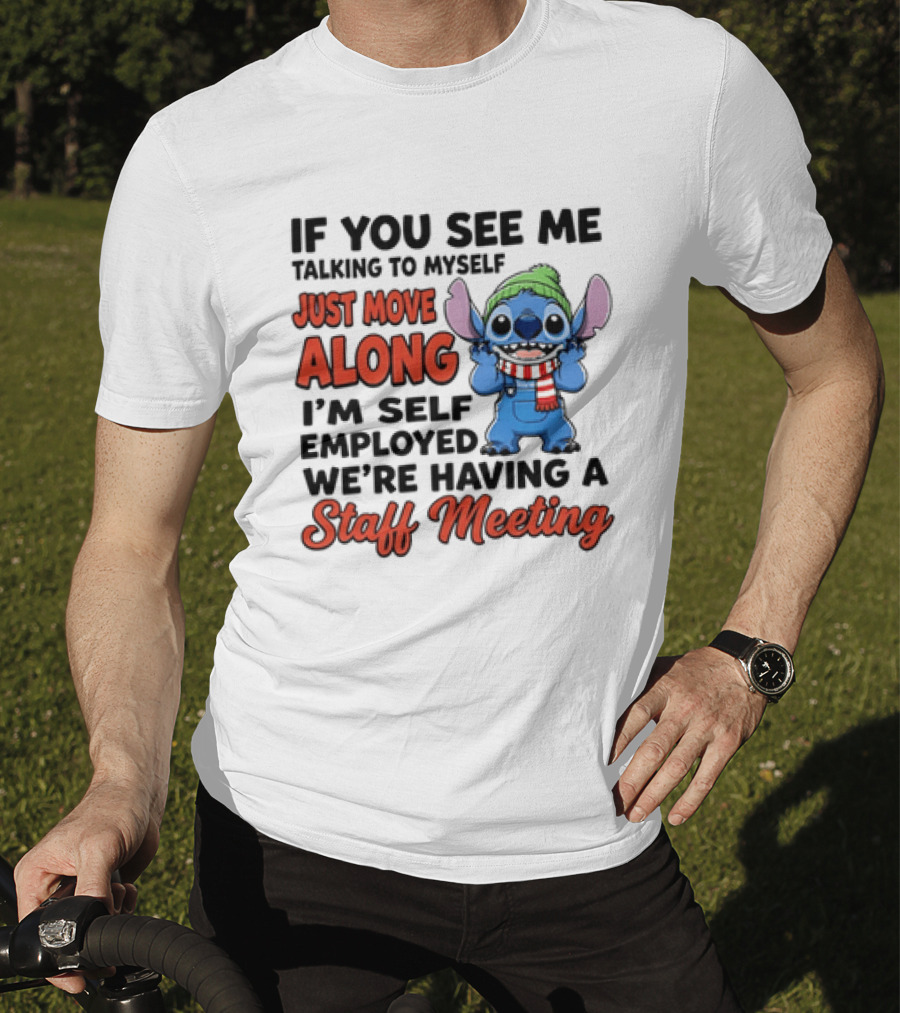 If You See Me Talking To Myself Just Move Along I'm Self Employed We're Having A Staff Meeting Stitch Edition T-Shirt