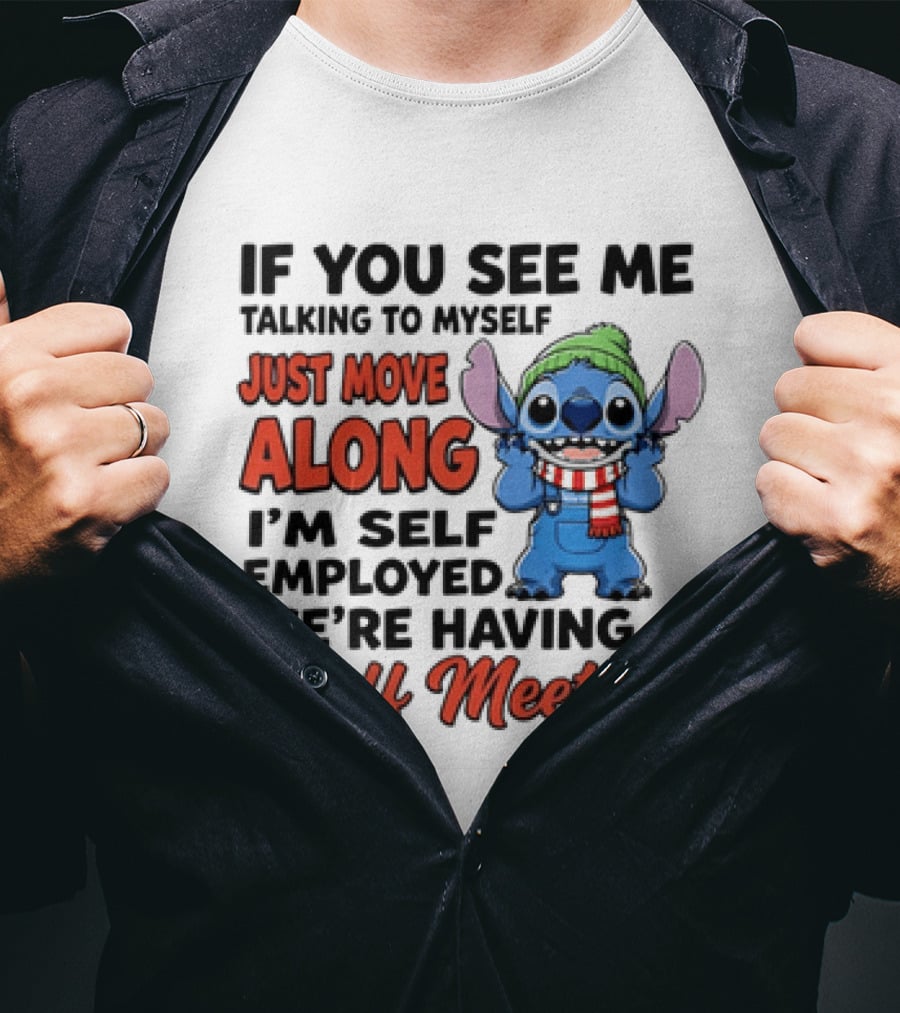 If You See Me Talking To Myself Just Move Along I'm Self Employed We're Having A Staff Meeting Stitch Edition T-Shirt