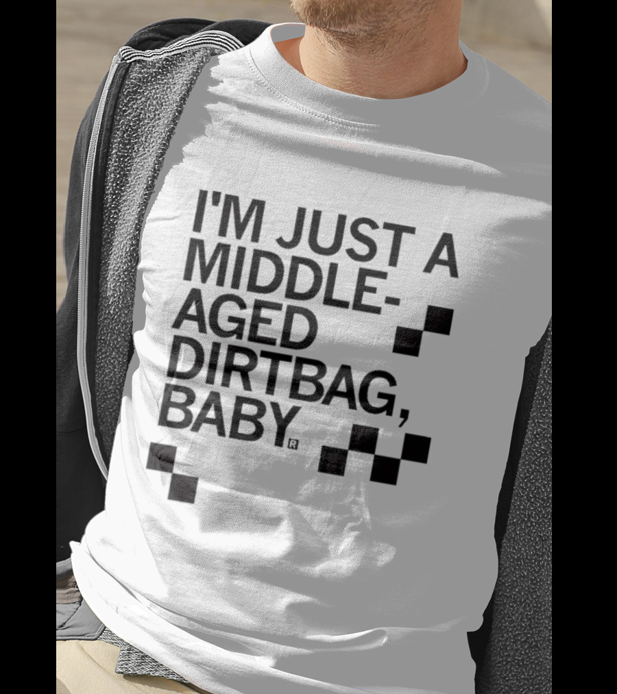 I'm Just A Middle Aged Dirtbag Baby T-Shirt