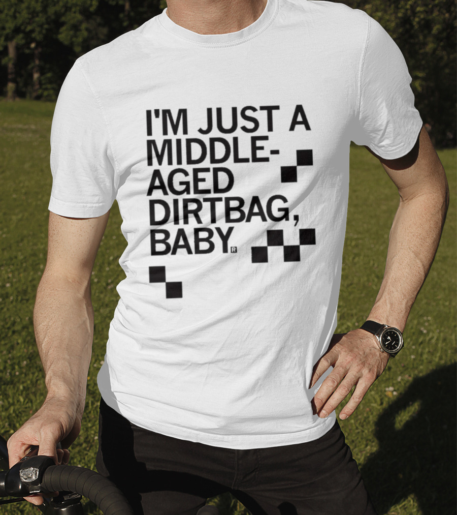 I'm Just A Middle Aged Dirtbag Baby T-Shirt