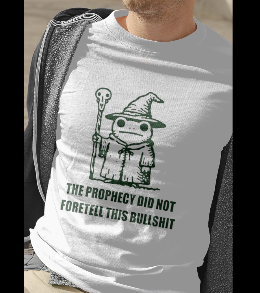 Wizard Frog The Prophecy Did Not Foretell This Bullshit Magic Humor T-Shirt