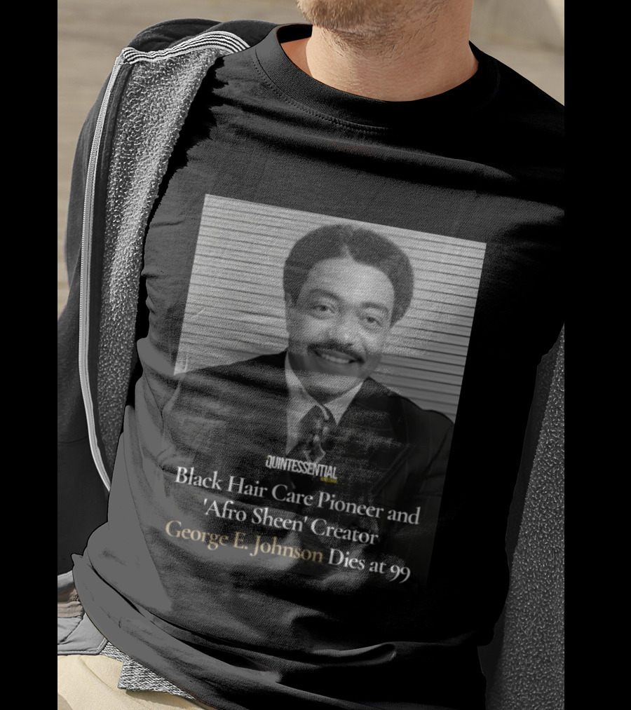 Quintessential Style Icon Black Hair Care Pioneer Afro Sheen Creator George E Johnson Dies At 99 T-Shirt