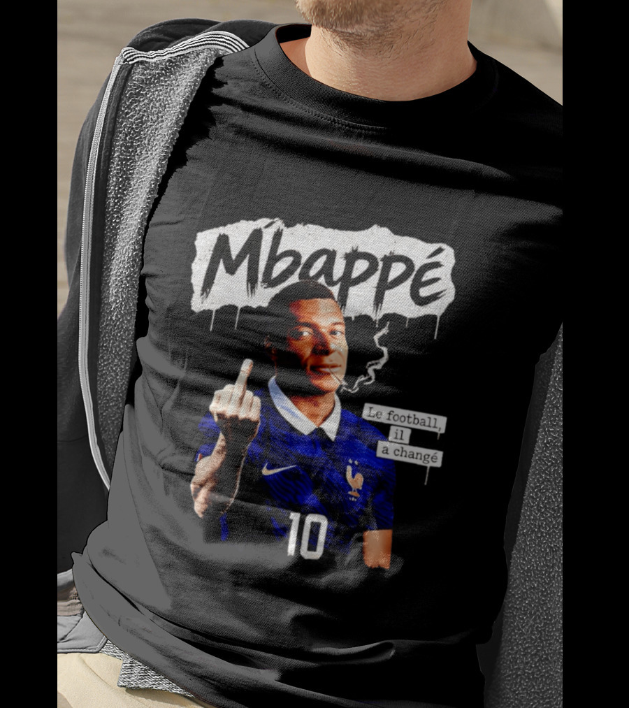 Mbappé No 10 Le Football Il A Changé Middle Finger T-Shirt