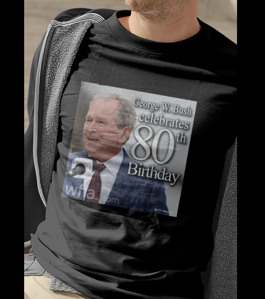 George W. Bush Celebrates 80th Birthday T-Shirt