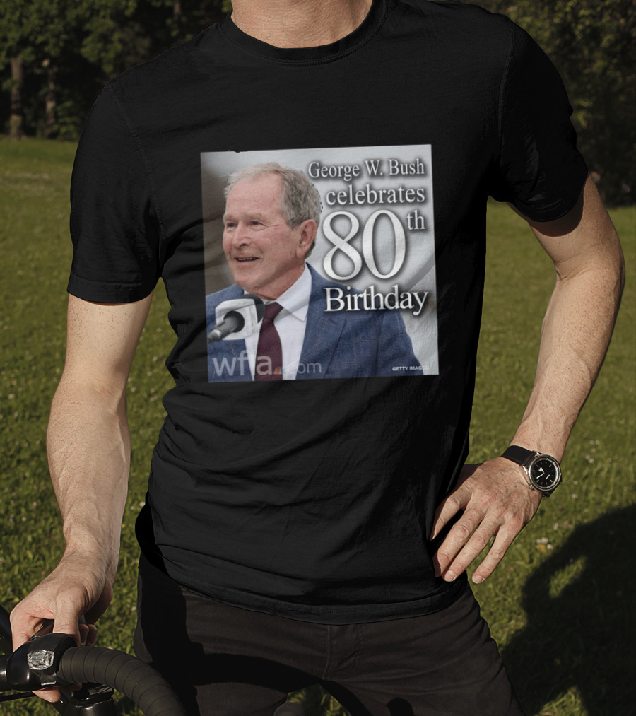 George W. Bush Celebrates 80th Birthday T-Shirt