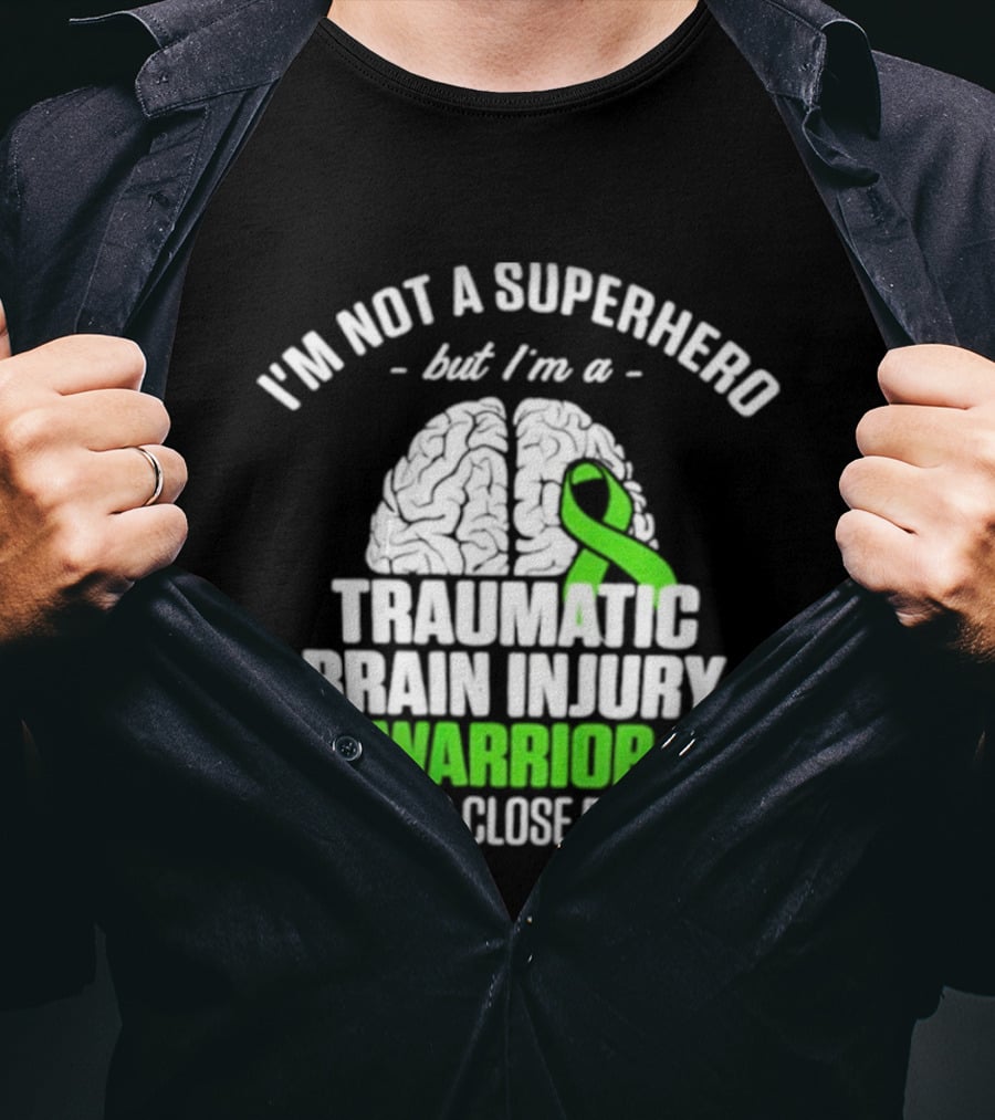 I'm Not A Superhero But I'm A Traumatic Brain Injury Warrior & That's Close Enough T-Shirt
