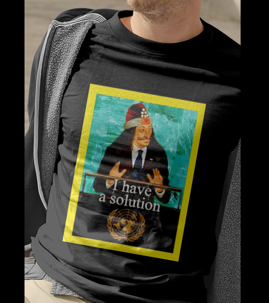 Vlad The Impaler I Have A Solution United Nations T-Shirt