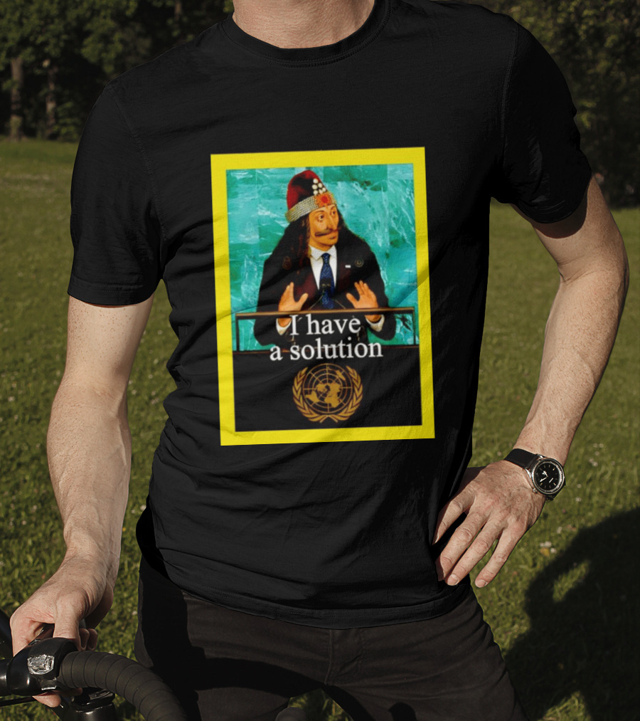 Vlad The Impaler I Have A Solution United Nations T-Shirt
