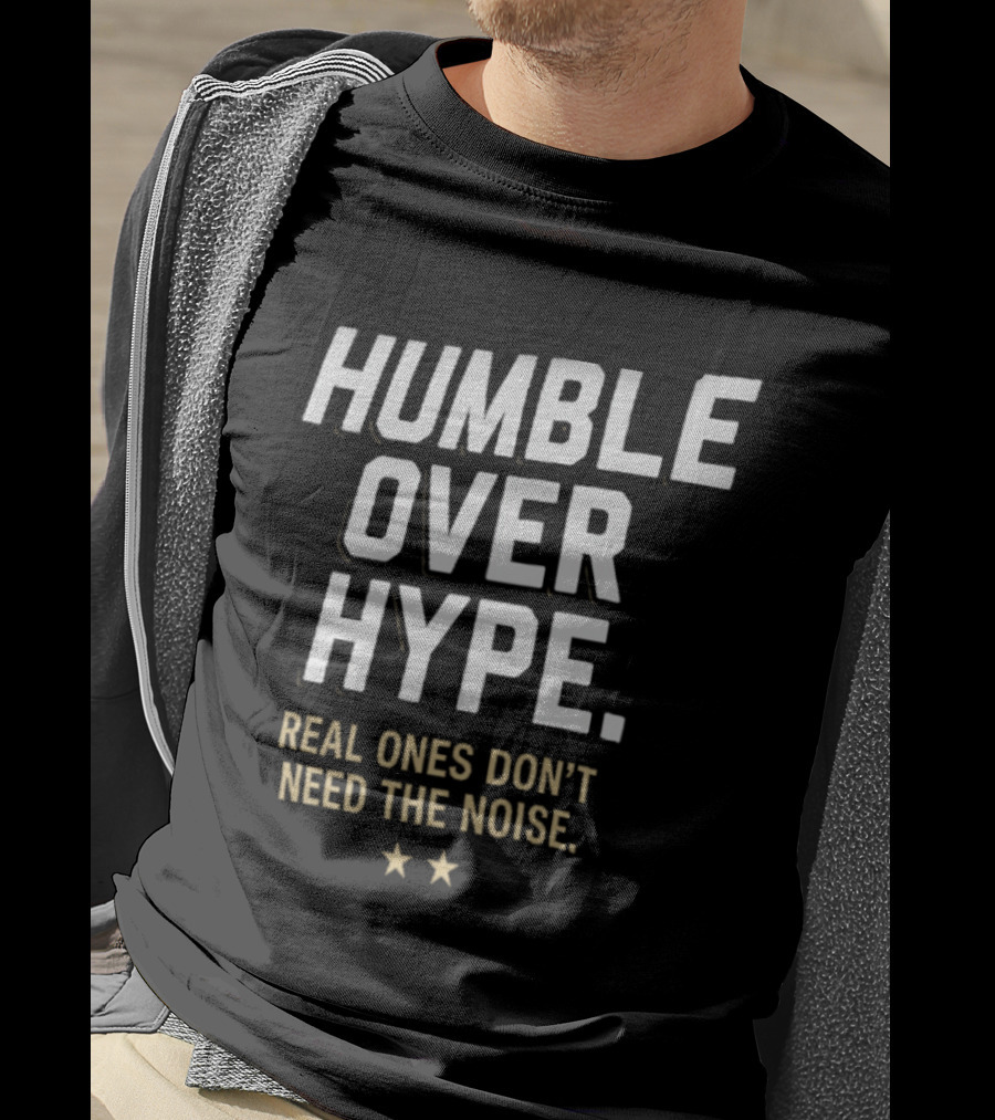 Humble Over Hype Real Ones Don't Need The Noise SF 49ers T-Shirt
