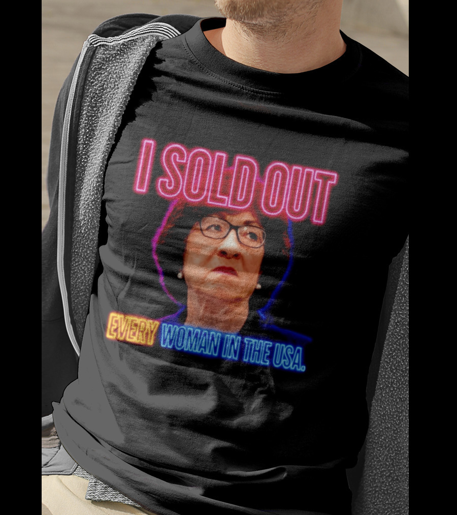 I Sold Out Susan Collins Every Woman In The USA T-Shirt