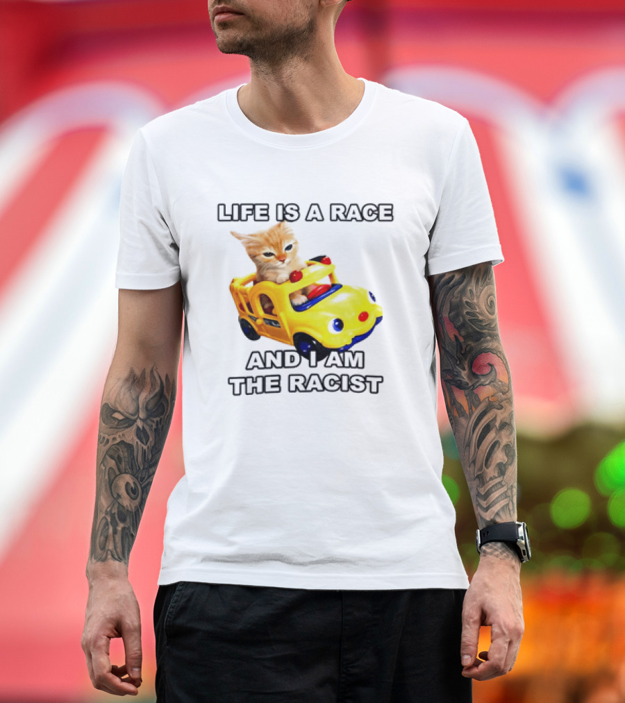 Cat Driving Toy Car Life Is A Race And I Am The Racist T-Shirt
