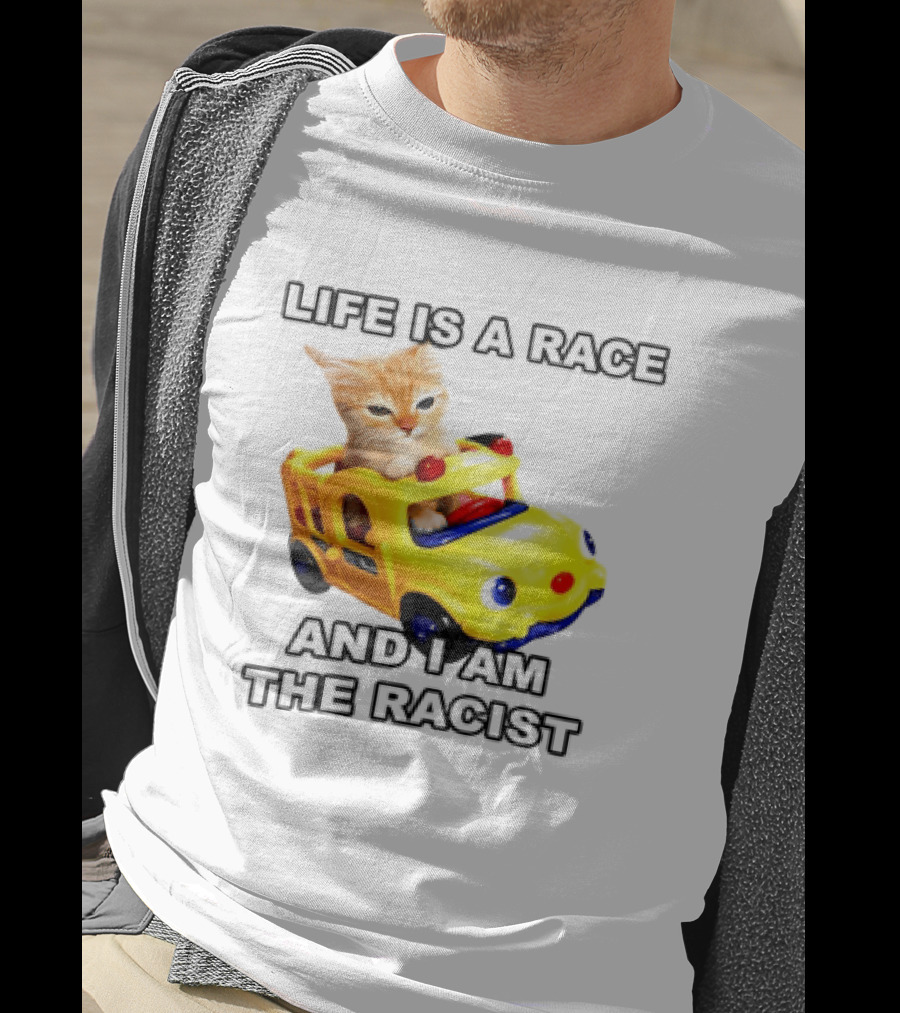 Cat Driving Toy Car Life Is A Race And I Am The Racist T-Shirt